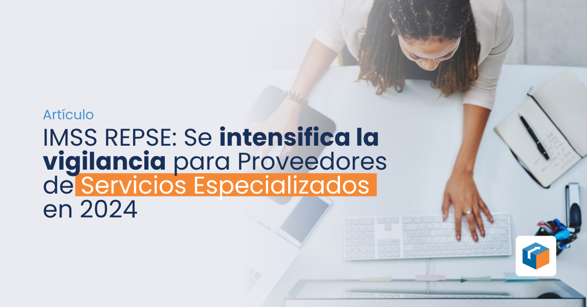 Lee más sobre el artículo IMSS REPSE Se intensifica la vigilancia para Proveedores de Servicios Especializados en 2024