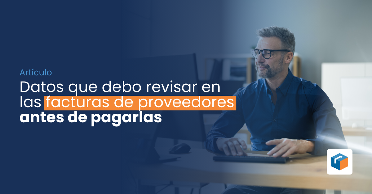 Lee más sobre el artículo Datos que debo revisar en las facturas de proveedores antes de pagarlas