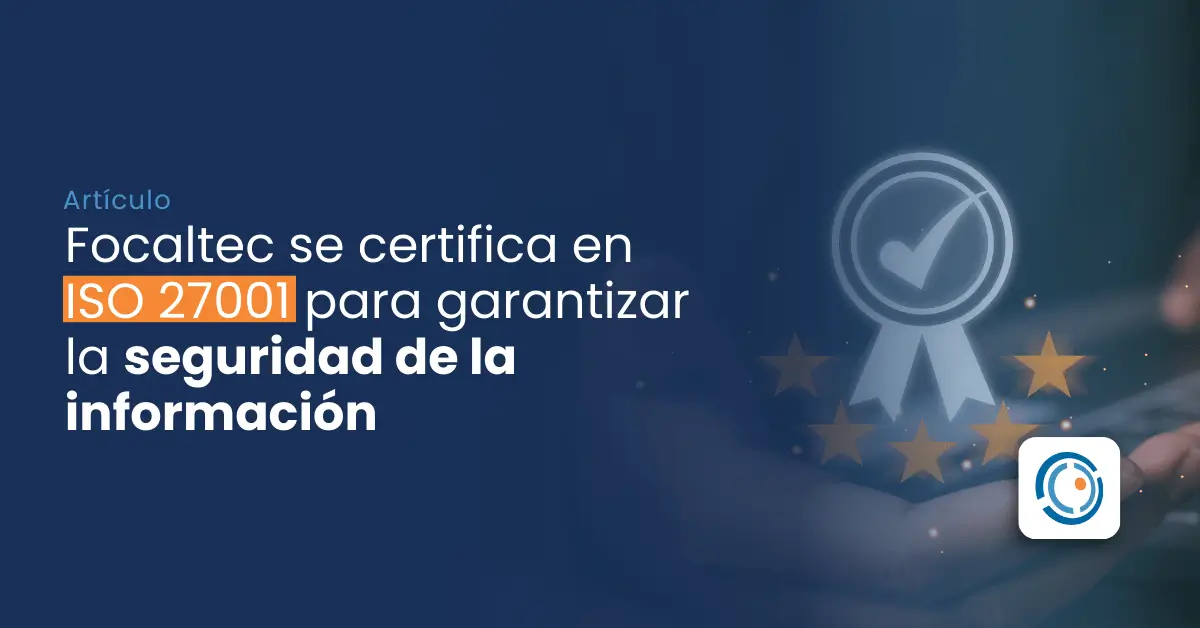 Lee más sobre el artículo Focaltec se certifica en ISO 27001 para garantizar la seguridad de la información.