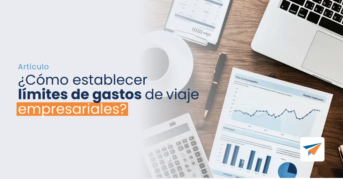 Lee más sobre el artículo ¿Cómo establecer límites de gastos de viaje empresariales ?